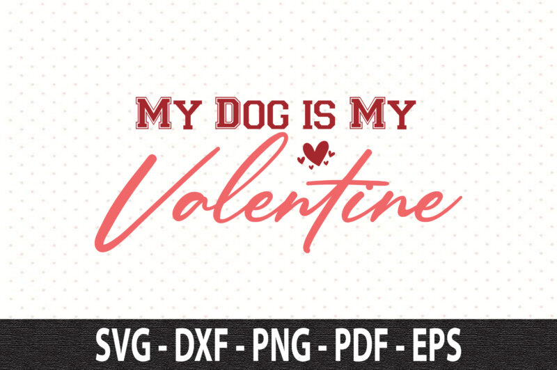 My Dog is My Valentine svg