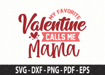 My Favorite Valentine Calls Me Mama svg