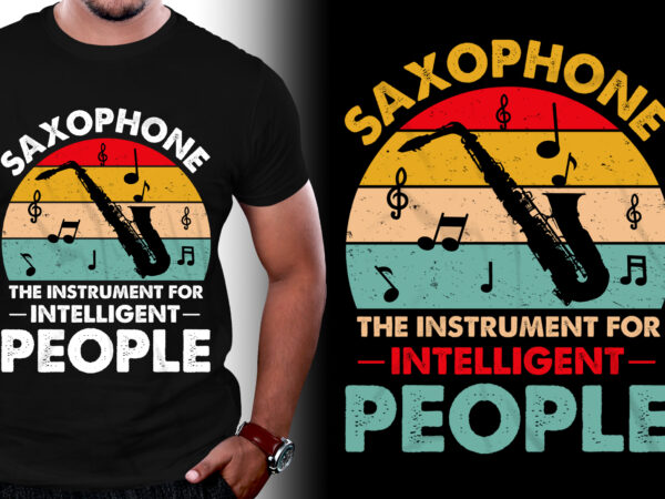 Saxophone the instrument for intelligent people t-shirt design