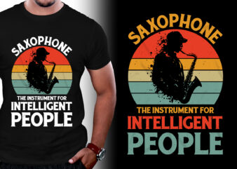 Saxophone The Instrument For Intelligent People T-Shirt Design