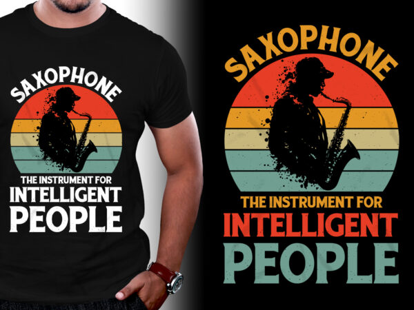 Saxophone the instrument for intelligent people t-shirt design