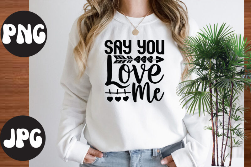 Say You Love Me retro design, Say You Love Me SVG design, Somebody's Fine Ass Valentine Retro PNG, Funny Valentines Day Sublimation png Design, Valentine's Day Png, VALENTINE MEGA BUNDLE,