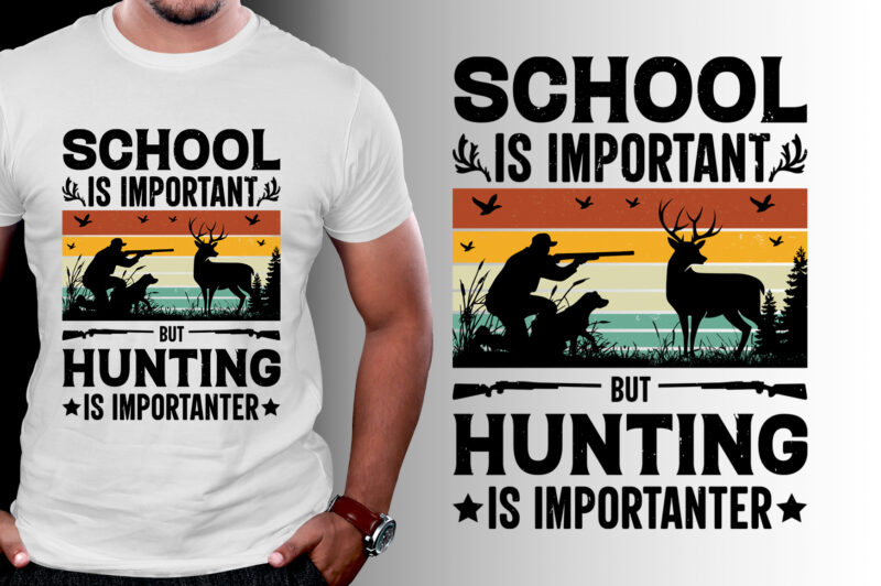 School Is Important But Hunting Is Importanter T-Shirt Design,Hunting,Hunting T-Shirt Design,Hunting Lover,Hunting Lover T-Shirt Design, School Is Important But Hunting Is Importanter,School Is Important But Hunting Is Importanter T-Shirt,T-Shirt,TShirt,TShirt Design,T