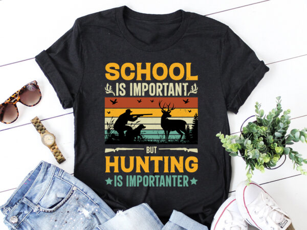 School is important but hunting is importanter t-shirt design,hunting,hunting t-shirt design,hunting lover,hunting lover t-shirt design, school is important but hunting is importanter,school is important but hunting is importanter t-shirt,t-shirt,tshirt,tshirt design,t