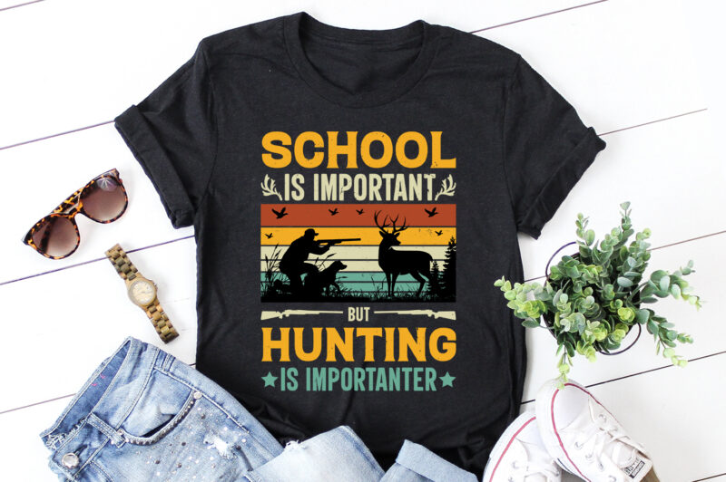 School Is Important But Hunting Is Importanter T-Shirt Design,Hunting,Hunting T-Shirt Design,Hunting Lover,Hunting Lover T-Shirt Design, School Is Important But Hunting Is Importanter,School Is Important But Hunting Is Importanter T-Shirt,T-Shirt,TShirt,TShirt Design,T