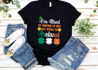 Shamrock I_m Tired Of Waking Up And Not Being In Ireland NL 1801 9