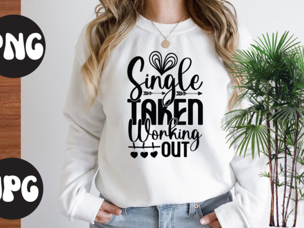 Single taken working out retro design, single taken working out svg design, somebody’s fine ass valentine retro png, funny valentines day sublimation png design, valentine’s day png, valentine mega bundle,