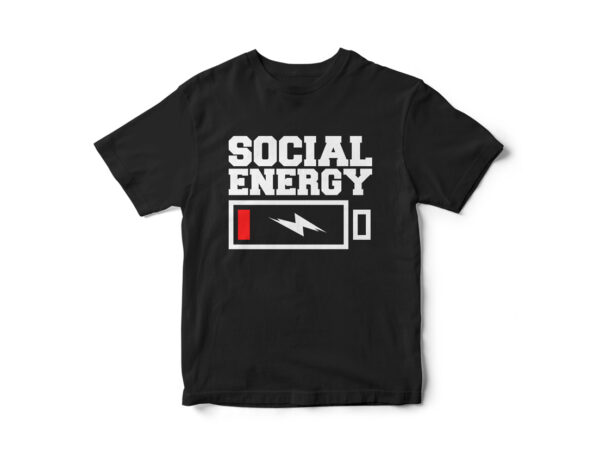 Social energy, funny t-shirt design, funny, sarcastic t-shirt design