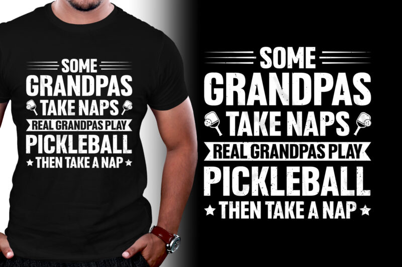 Some Grandpas Take Naps Real Grandpas Play Pickleball Then Take a Nap T-Shirt Design