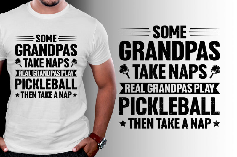 Some Grandpas Take Naps Real Grandpas Play Pickleball Then Take a Nap T-Shirt Design