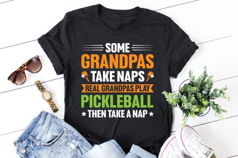 Some Grandpas Take Naps Real Grandpas Play Pickleball Then Take a Nap T-Shirt Design