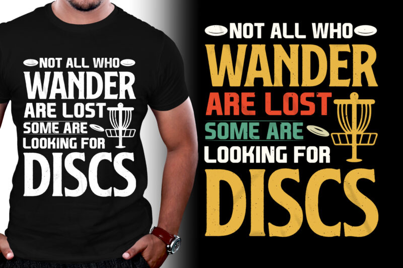 Not All Who Wander Are Lost Some are looking for Discs Golf T-Shirt Design