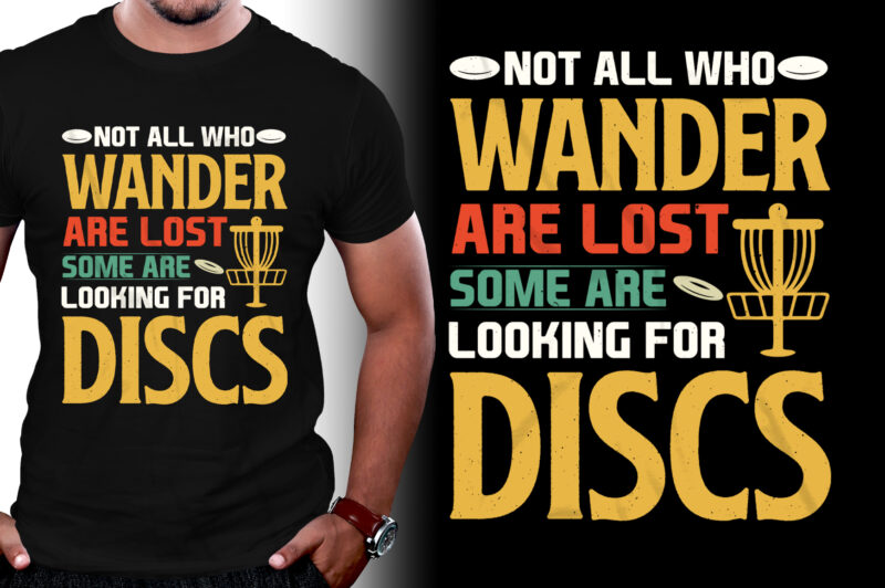 Not All Who Wander Are Lost Some are looking for Discs Golf T-Shirt Design