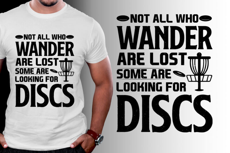 Not All Who Wander Are Lost Some are looking for Discs Golf T-Shirt Design