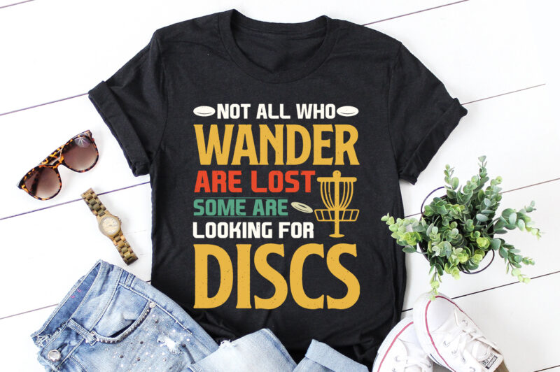 Not All Who Wander Are Lost Some are looking for Discs Golf T-Shirt Design