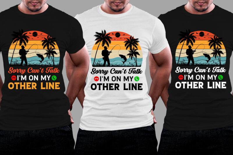 Sorry Can’t Talk I’m On My Other Line Fishing T-Shirt Design