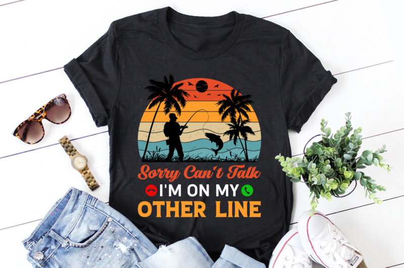 Sorry Can’t Talk I’m On My Other Line Fishing T-Shirt Design