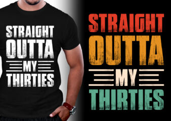 Straight Outta My Thirties Birthday T-Shirt Design