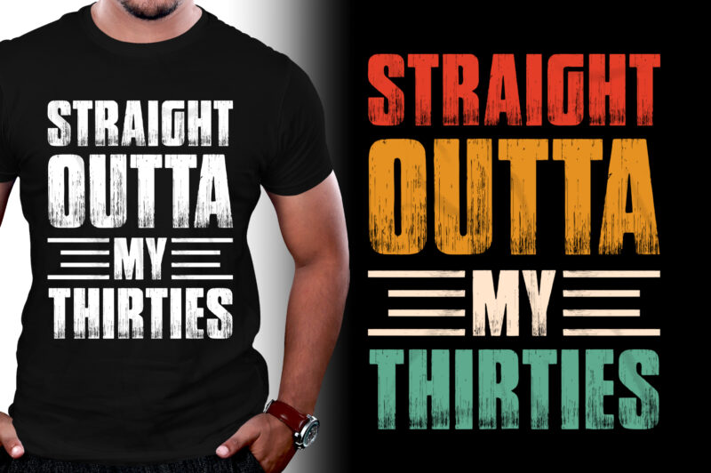 Straight Outta My Thirties Birthday T-Shirt Design