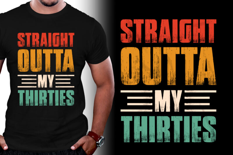 Straight Outta My Thirties Birthday T-Shirt Design