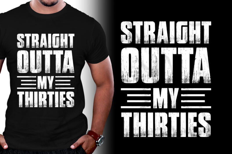 Straight Outta My Thirties Birthday T-Shirt Design