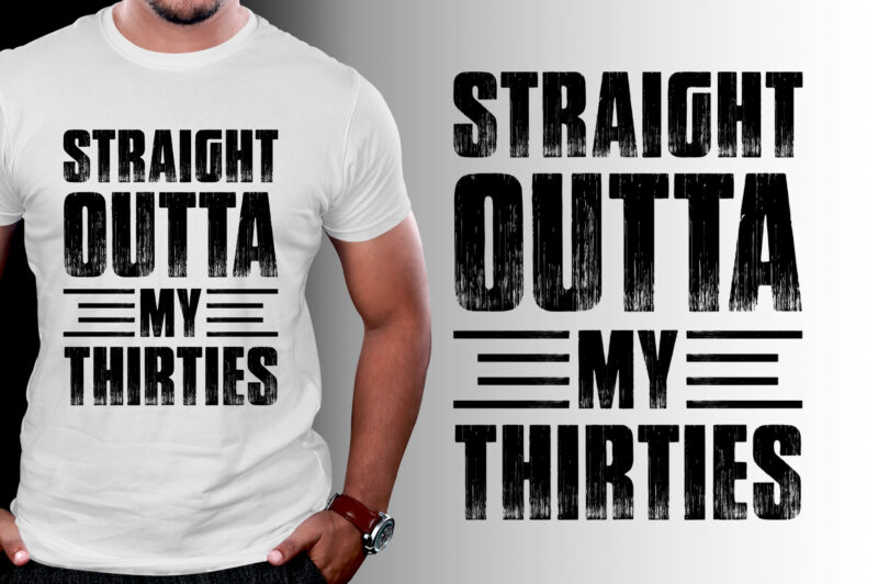 Straight Outta My Thirties Birthday T-Shirt Design