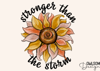 Stronger Than The Storm Sunflower PNG Sublimation