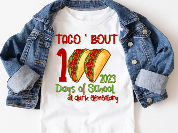 Student 100 days custom shirt taco _bout 100 days of school tee, funny taco pun talk about 100 days of school kids t-shirt design custom school png file pl