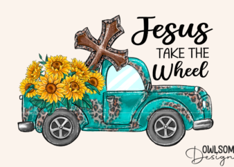 Sunflower Truck Jesus Take the Wheel PNG t shirt template vector
