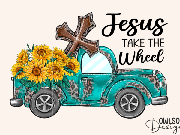 Sunflower truck jesus take the wheel png t shirt template vector