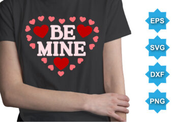 Be Mine. Happy valentine shirt print template, 14 February typography design