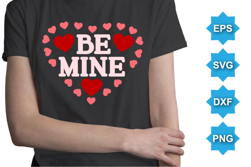 Be Mine. Happy valentine shirt print template, 14 February typography design