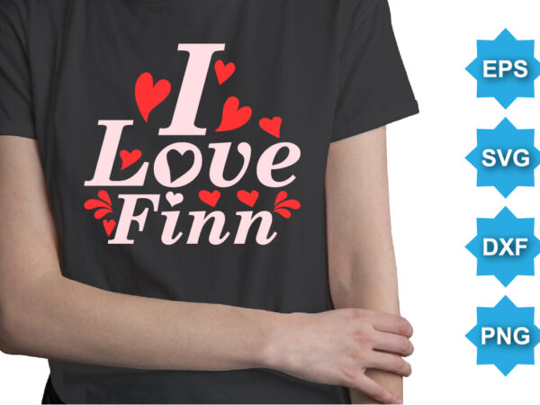 I love finn, happy valentine shirt print template, 14 february typography design