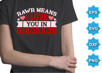 Rawr means i love you in dinosaur. Happy valentine shirt print template, 14 February typography design
