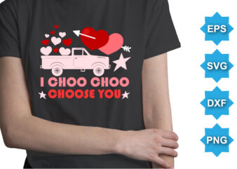 I Choo Choo Choose You, Happy valentine shirt print template, 14 February typography design