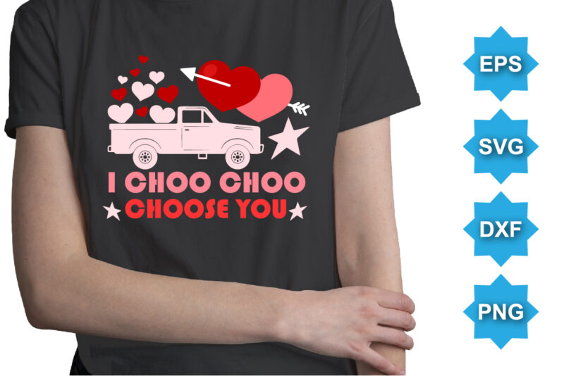 I Choo Choo Choose You, Happy valentine shirt print template, 14 February typography design