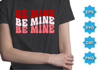 Be Mine, Happy valentine shirt print template, 14 February typography design