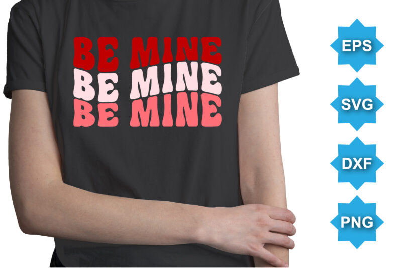 Be Mine, Happy valentine shirt print template, 14 February typography design