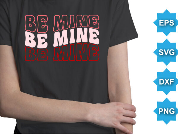 Be mine, happy valentine shirt print template, 14 february typography design