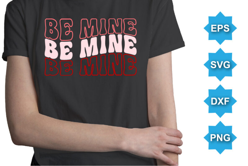 Be Mine, Happy valentine shirt print template, 14 February typography design