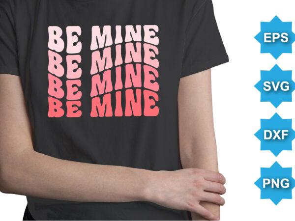 Be mine, happy valentine shirt print template, 14 february typography design