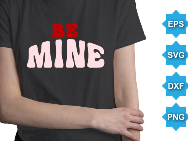 Be mine, happy valentine shirt print template, 14 february typography design