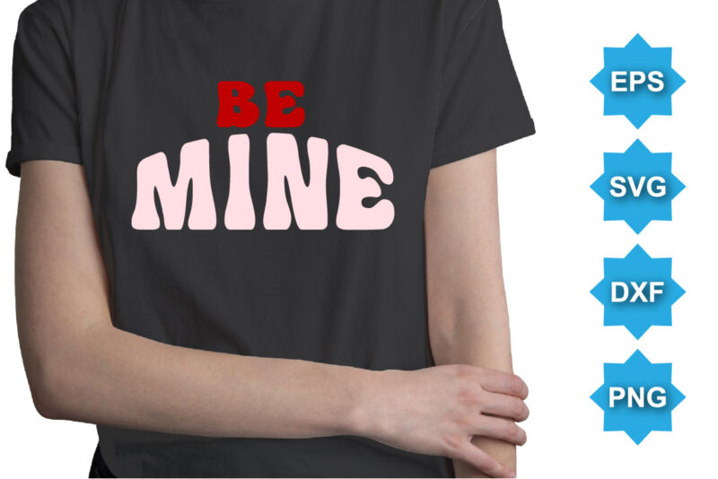 Be Mine, Happy valentine shirt print template, 14 February typography design