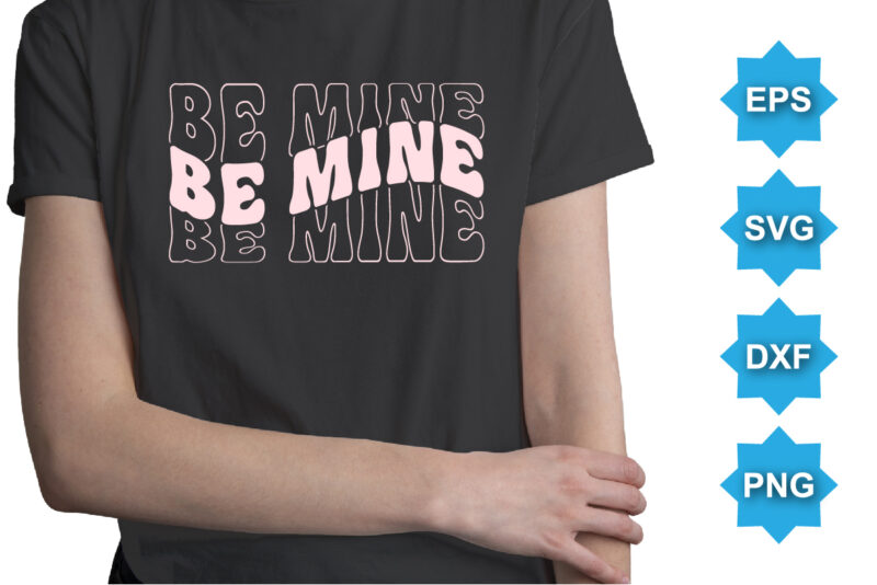 Be Mine, Happy valentine shirt print template, 14 February typography design