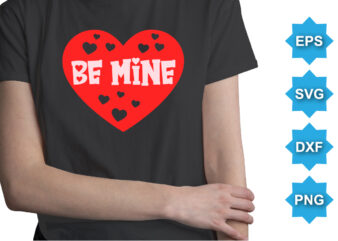 Be Mine, Happy valentine shirt print template, 14 February typography design