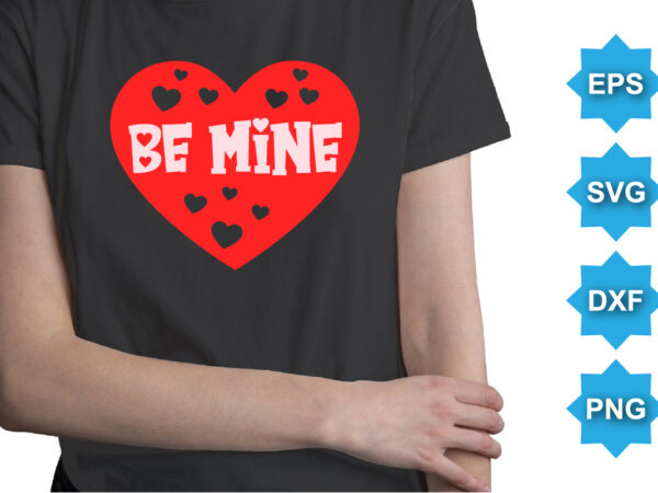 Be mine, happy valentine shirt print template, 14 february typography design