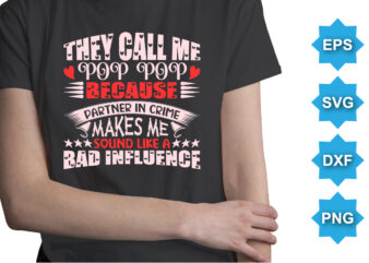 They Cal Me Pop Pop Because Partner In Crime Makes Me Sound Like A Bad Influence t shirt designs for sale