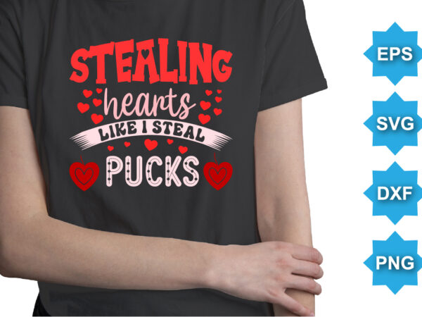 Staling hearts like i steal pucks, happy valentine shirt print template, 14 february typography design
