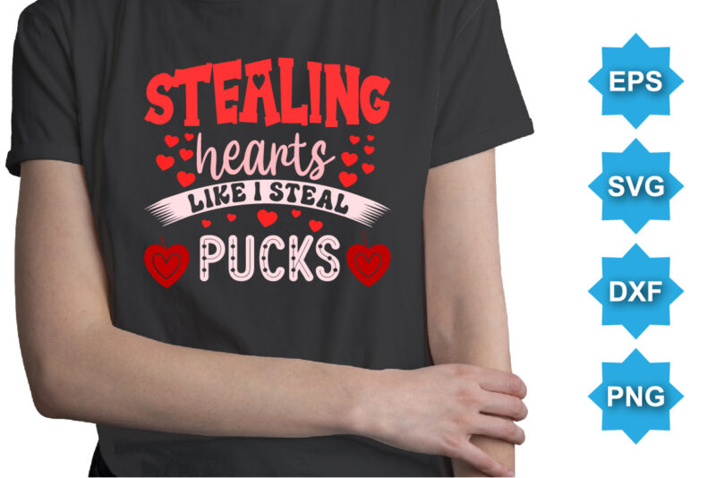 Staling Hearts Like I Steal Pucks, Happy valentine shirt print template, 14 February typography design