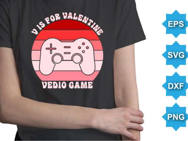 Vis for valentine video games, happy valentine shirt print template, 14 february typography design